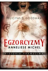 Egzorcyzmy Anneliese Michel. Historia prawdziwa