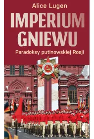 Imperium gniewu. Paradoksy putinowskiej Rosji