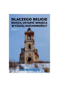 Dlaczego religie musz� ust�pi� miejsca wy�szej duchowo�ci. Cz�� 1