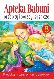 Przepisy i porady lecznicze. Apteka Babuni. Tom 8