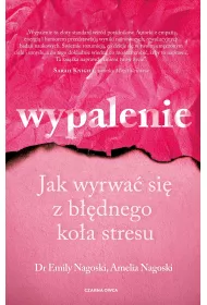 Wypalenie. Jak wyrwa si z bdnego koa stresu