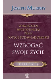 Wzboga� swoje �ycie. Wykorzystaj sw�j potencja� przez pot�g� pod�wiadomo�ci. Tom 6