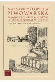 Ma�a encyklopedia piwowarska Krakowa i Kazimierza w wieku XVI i pierwszej po�owie wieku XVII
