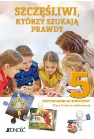 Szcz�liwi, kt�rzy szukaj� prawdy. Przewodnik metodyczny dla klasy 5 do szko�y podstawowej