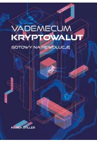 Vademecum Kryptowalut. Gotowy na Rewolucj�