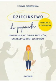 Dzieci�stwo do poprawki. Uwolnij si� od cienia rodzic�w, energetycznych wampir�w