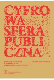 Cyfrowa sfera publiczna. Strategie retoryczne w internetowych komentarzach politycznych