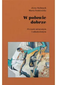 W po�owie dobrze. O czasie utraconym i odnalezionym