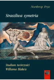 Straszliwa Symetria. Studium tw�rczo�ci Williama Blake`a