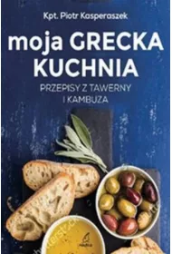 Moja Grecka Kuchnia. Przepisy z tawerny i kambuza (dodruk 2026)