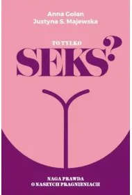 To tylko seks? Naga prawda o naszych pragnieniach