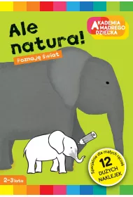 Ale natura. Akademia M�drego Dziecka. Poznaj� �wiat
