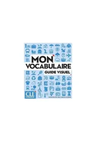 Mon vocabulaire. Guide visuel A1/B2