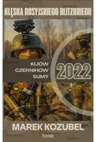 Kij�w-Czernih�w-Sumy 2022. Kl�ska rosyjskiego Blitzkriegu