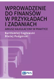 Wprowadzenie do finans�w w przyk�adach i zadaniach. Arkusz kalkulacyjny w praktyce