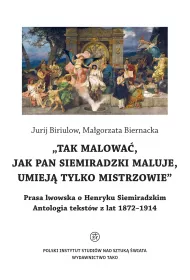 O Henryku Siemiradzkim. Antologia tekst�w z lat 1872-1914