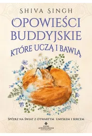 Opowie�ci buddyjskie, kt�re ucz� i bawi�. Sp�jrz na �wiat z otwartym umys�em i sercem