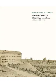 U�pione miasto. Gda�sk i jego architektura w latach 1793-1862