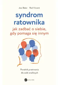 Syndrom ratownika. Jak zadba� o siebie, gdy pomaga si� innym