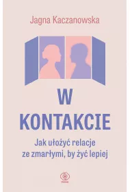 eBook W kontakcie. Jak uoy relacje ze zmarymi, by y lepiej mobi epub