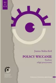 Polscy wiccanie. Studium religii przeywanej