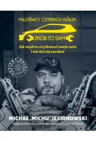 Jak m�drze u�ytkowa� swoje auto i nie da� si� oszuka�. Mi�o�nicy czterech k�ek. Zr�b to sam