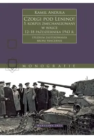 Czo�gi pod Lenino! 5. korpus zmechanizowany w walce 12&ndash;18 pa�dziernika 1943 r. (studium zastosowania broni pancernej)