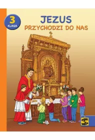 Jezus przychodzi do nas. Podrcznik z wiczeniami do nauki religii dla 3 klasy szkoy podstawowej