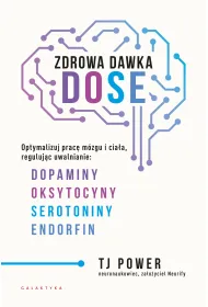 Zdrowa dawka DOSE. Optymalizuj prac� m�zgu i cia�a, reguluj�c uwalnianie dopaminy, oksytocyny, serotoniny i endorfin
