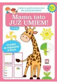 Mamo, tato ju� umiem! Zadania grafomotoryczne dla przedszkolak�w 3-5 lat