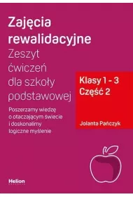 Zaj�cia rewalidacyjne. Zeszyt �wicze� dla szko�y podstawowej. Poszerzamy wiedz� o otaczaj�cym �wiecie i doskonalimy logiczne my�lenie. Klasy 1-3. Cz�� 2