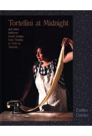 Tortellini at Midnight AND other heirloom family recipes FROM Taranto to Turin to Tuscany