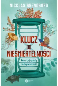 Klucz do nie�miertelno�ci. Natura i jej sposoby na d�ugowieczno��