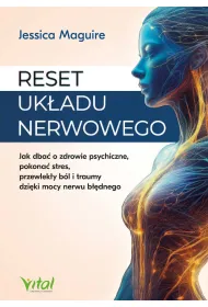 Reset uk�adu nerwowego. Jak dba� o zdrowie psychiczne, pokona� stres, przewlek�y b�l i traumy dzi�ki mocy nerwu b��dnego