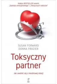 Toksyczny partner. Jak uwolni� si� od niezdrowej relacji