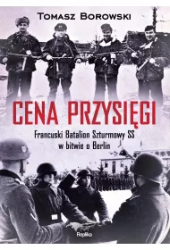 Cena przysi�gi. Francuski Batalion Szturmowy SS w bitwie o Berlin