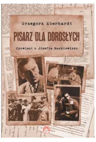 Pisarz dla doros�ych. Opowie�� o J�zefie Mackiewiczu