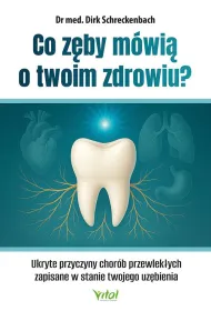 Co z�by m�wi� o twoim zdrowiu? Ukryte przyczyny chor�b przewlek�ych zapisane w stanie twojego uz�bienia