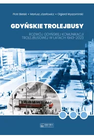 Gdy�skie trolejbusy. Rozw�j gdy�skiej komunikacji trolejbusowej w latach 1943-2023