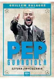 Pep Guardiola. Sztuka zwyci�ania