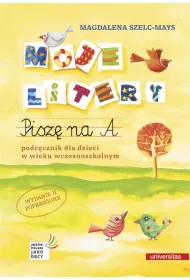 Moje litery. Pisz na A. Podrcznik dla dzieci w wieku wczesnoszkolnym