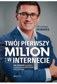 Tw�j pierwszy milion w internecie. Jak zarabia� na wiedzy i maksymalnie wykorzysta� sw�j potencja�