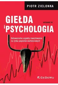 Gieda i psychologia. Behawioralne aspekty inwestowania na rynku papaierw wartociowych