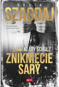 Znikni�cie Sary. Kroniki Klary Schulz. Tom 2