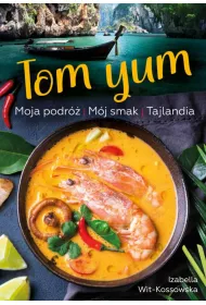 Tom Yum. Moja podr. Mj smak. Tajlandia