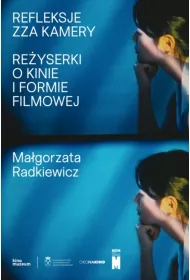 Refleksje zza kamery. Re�yserki o kinie i formie filmowej