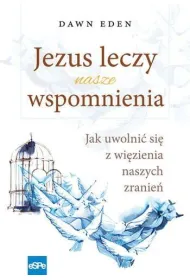 Jezus leczy nasze wspomnienia