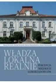 W�adza lokalna realnie. Percepcja miejskich samorz�dowc�w