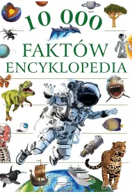 Encyklopedia. 10 000 fakt�w (wyd. 2022)