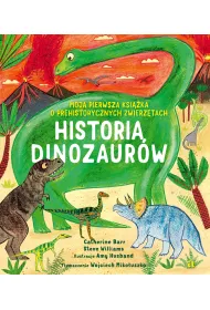 Historia Dinozaur�w. Moja pierwsza ksi��ka o prehistorycznych zwierz�tach